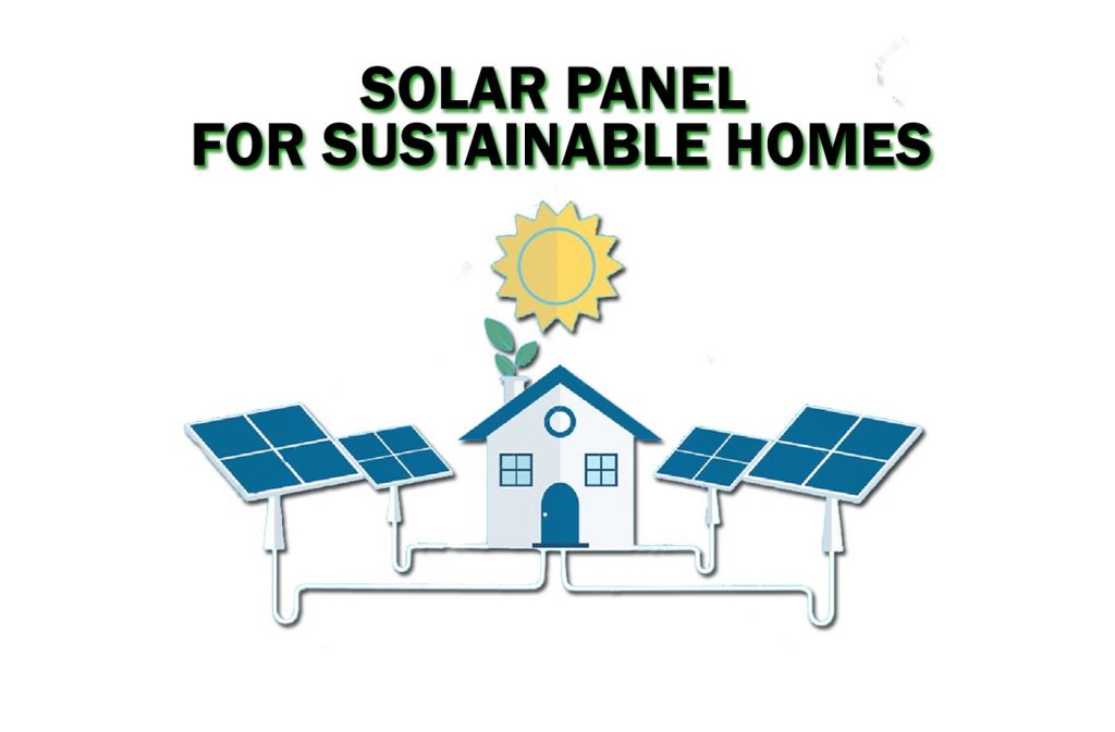 Solar panel is best alternative energy for Sustainable homes