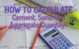 How To Calculate Cement, Sand And Aggregate Quantity